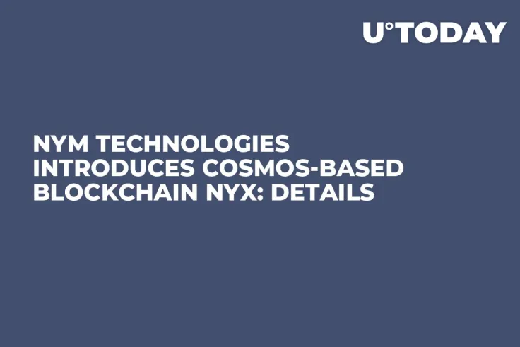 Nym Technologies Introduces Cosmos-Based Blockchain Nyx: Details