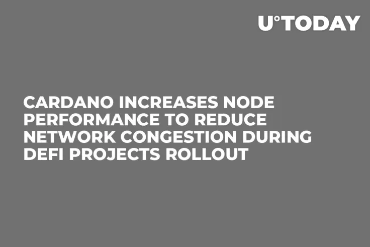 Cardano Increases Node Performance to Reduce Network Congestion During DeFi Projects Rollout