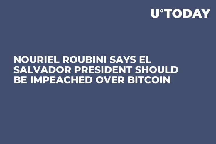 Nouriel Roubini Says El Salvador President Should Be Impeached Over Bitcoin