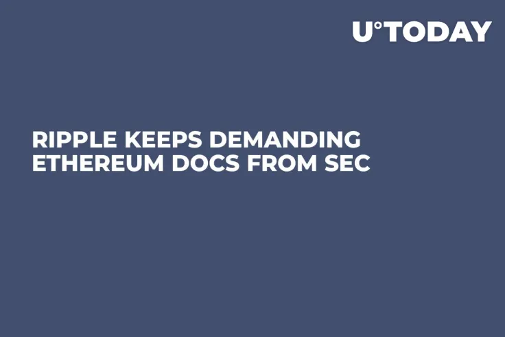 Ripple Keeps Demanding Ethereum Docs from SEC