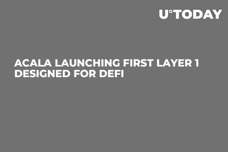 Acala Launching First Layer 1 Designed for DeFi