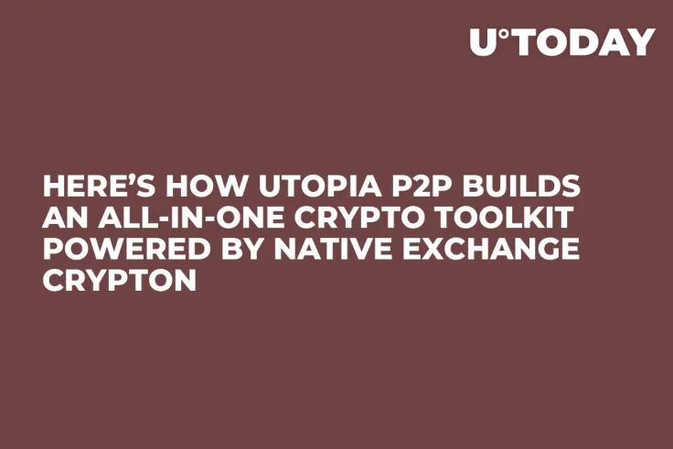 Here’s How Utopia P2P Builds an All-in-One Crypto Toolkit Powered by Native Exchange Crypton