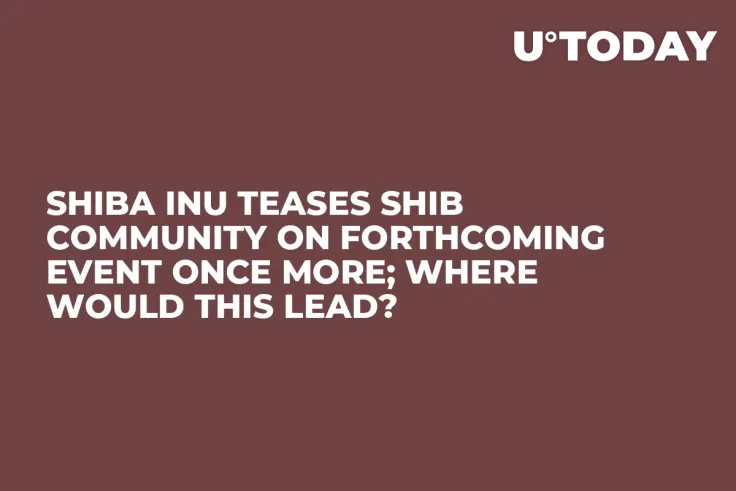 Shiba Inu Teases SHIB Community on Forthcoming Event Once More; Where Would This Lead?