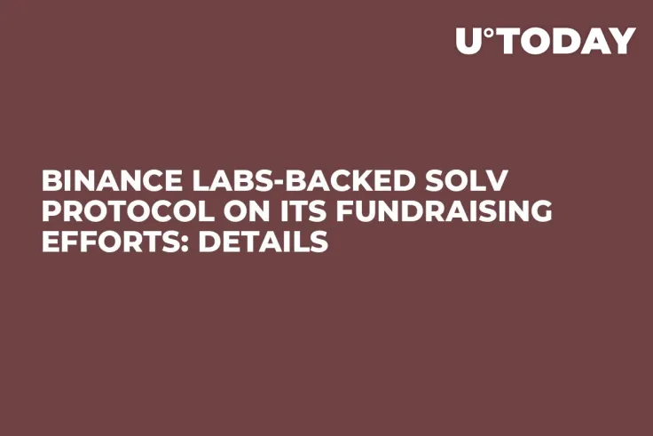Binance Labs-Backed Solv Protocol on Its Fundraising Efforts: Details