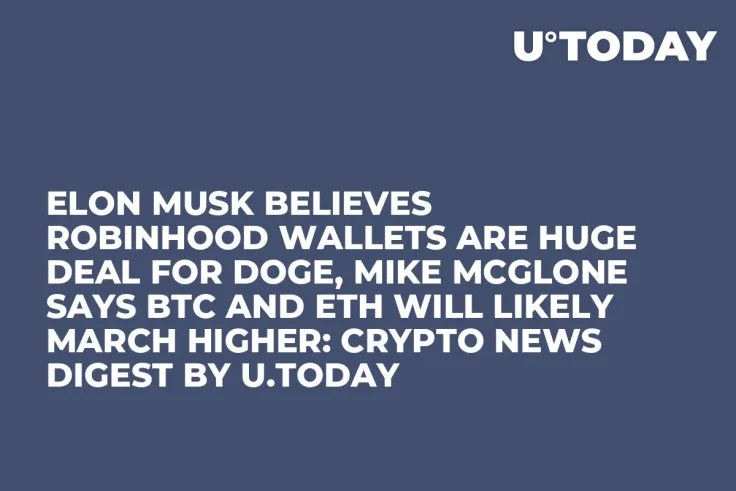 Elon Musk Believes Robinhood Wallets Are Huge Deal for DOGE, Mike McGlone Says BTC and ETH Will Likely March Higher: Crypto News Digest by U.Today