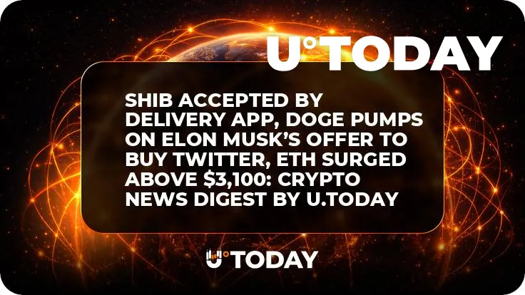 SHIB Accepted by Delivery App, DOGE Pumps on Elon Musk’s Offer to Buy Twitter, ETH Surged Above $3,100: Crypto News Digest by U.Today