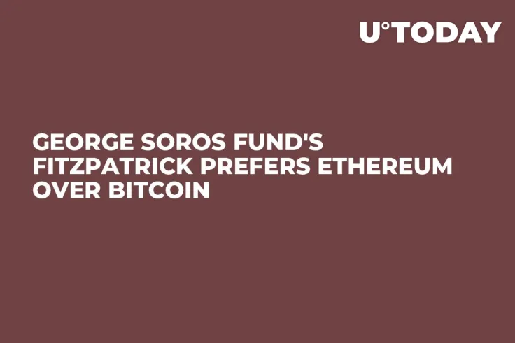 George Soros Fund's Fitzpatrick Prefers Ethereum Over Bitcoin