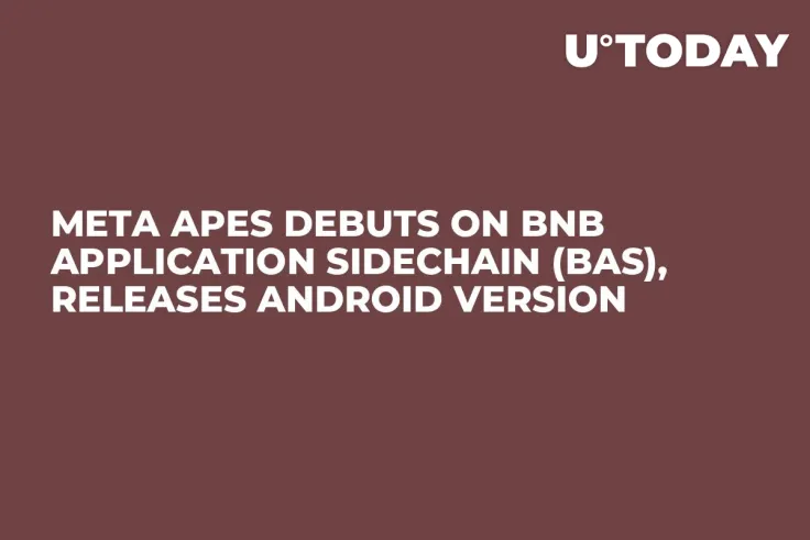 Meta Apes Debuts on BNB Application Sidechain (BAS), Releases Android Version