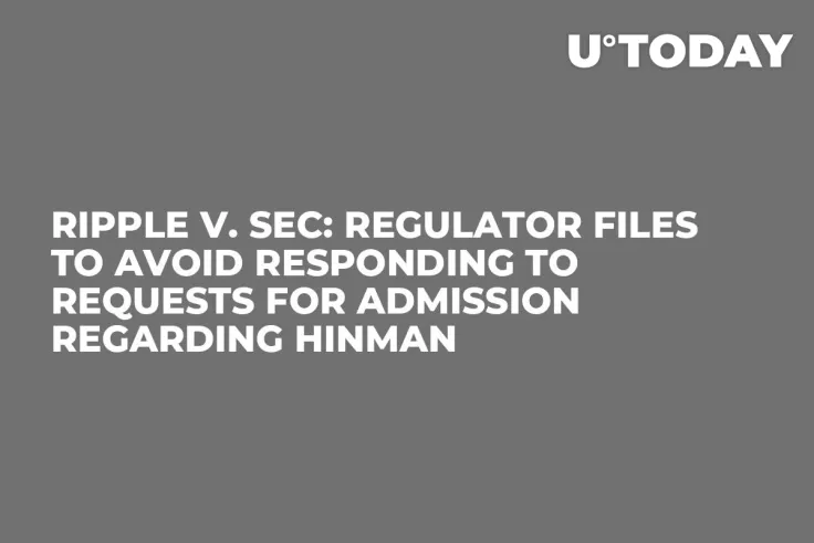 Ripple v. SEC: Regulator Files to Avoid Responding to Requests for Admission Regarding Hinman