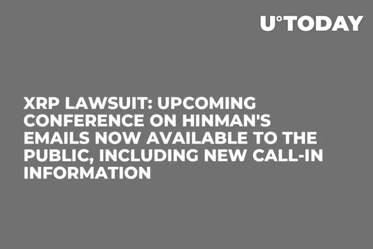 XRP Lawsuit: Upcoming Conference on Hinman's Emails Now Available to the Public, Including New Call-in Information