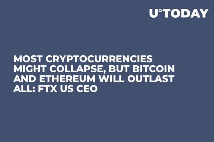 Most Cryptocurrencies Might Collapse, But Bitcoin and Ethereum Will Outlast All: FTX US CEO