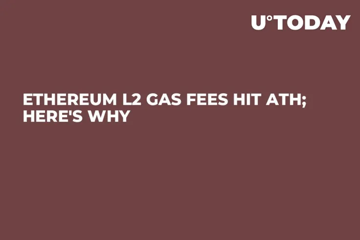 Ethereum L2 Gas Fees Hit ATH; Here's Why