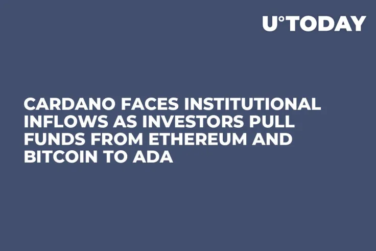 Cardano Faces Institutional Inflows as Investors Pull Funds from Ethereum and Bitcoin to ADA