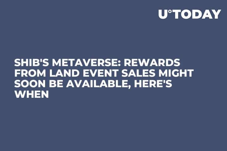 SHIB's Metaverse: Rewards from Land Event Sales Might Soon Be Available, Here's When