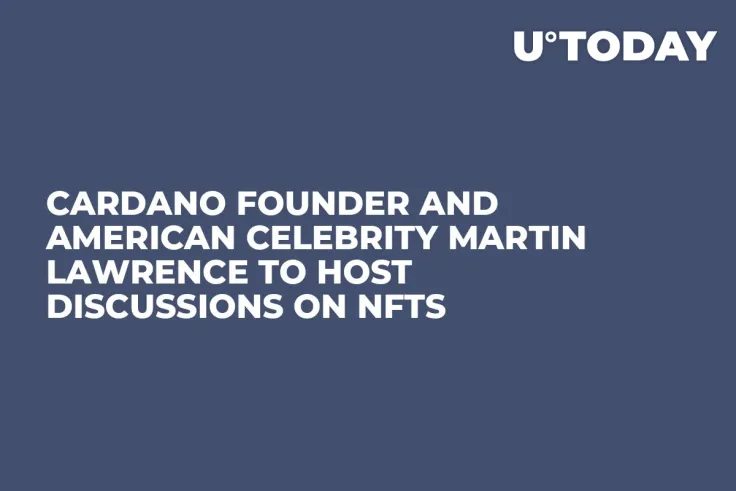 Cardano Founder and American Celebrity Martin Lawrence to Host Discussions on NFTs