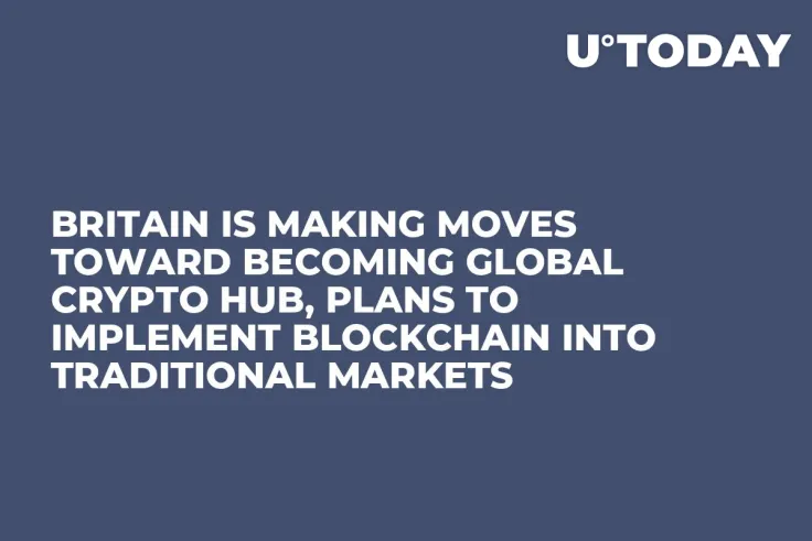 Britain Is Making Moves Toward Becoming Global Crypto Hub, Plans to Implement Blockchain into Traditional Markets