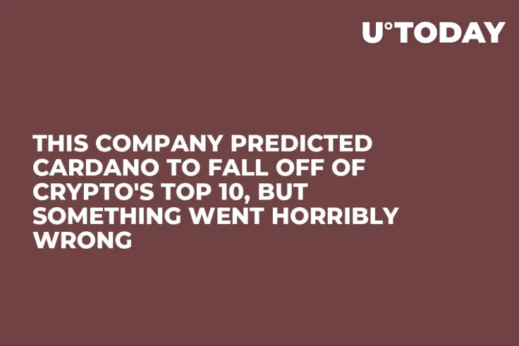 This Company Predicted Cardano to Fall off of Crypto's Top 10, But Something Went Horribly Wrong