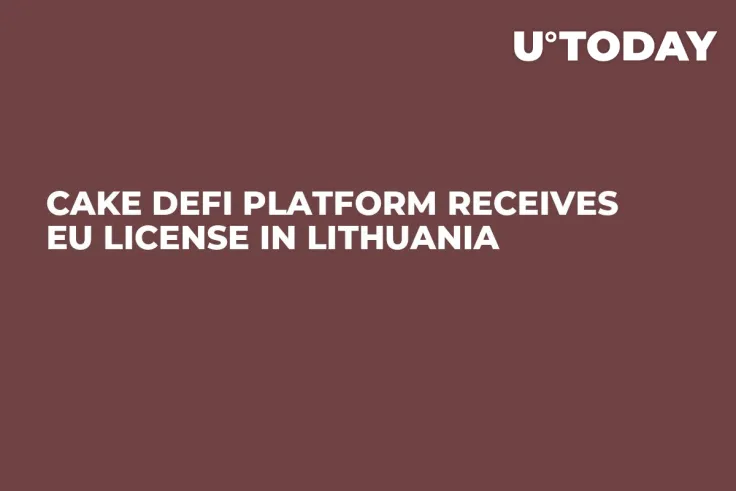 Cake DeFi Platform Receives EU License in Lithuania
