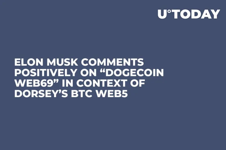 Elon Musk Comments Positively on “Dogecoin Web69” In Context of Dorsey’s BTC Web5 