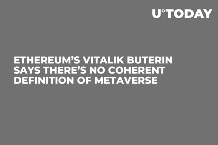 Ethereum’s Vitalik Buterin Says There’s No Coherent Definition of Metaverse 