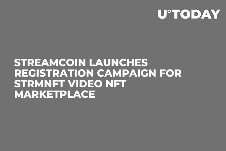 StreamCoin Launches Registration Campaign for STRMNFT Video NFT Marketplace