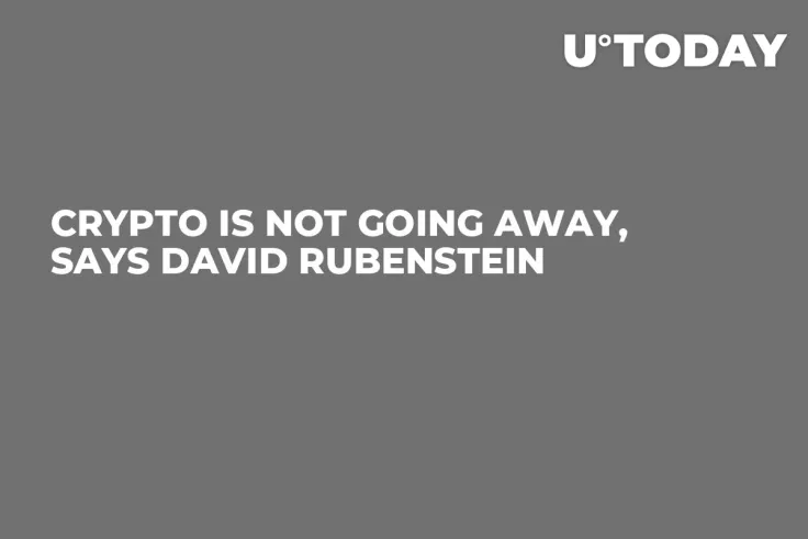 Crypto Is Not Going Away, Says David Rubenstein