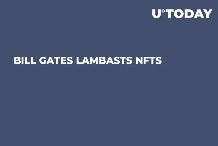 Bill Gates Lambasts NFTs