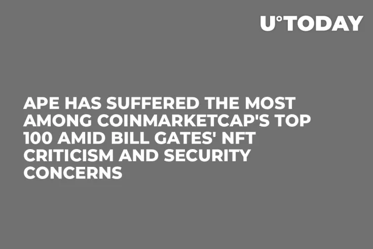 APE Has Suffered the Most Among CoinMarketCap's Top 100 Amid Bill Gates' NFT Criticism and Security Concerns