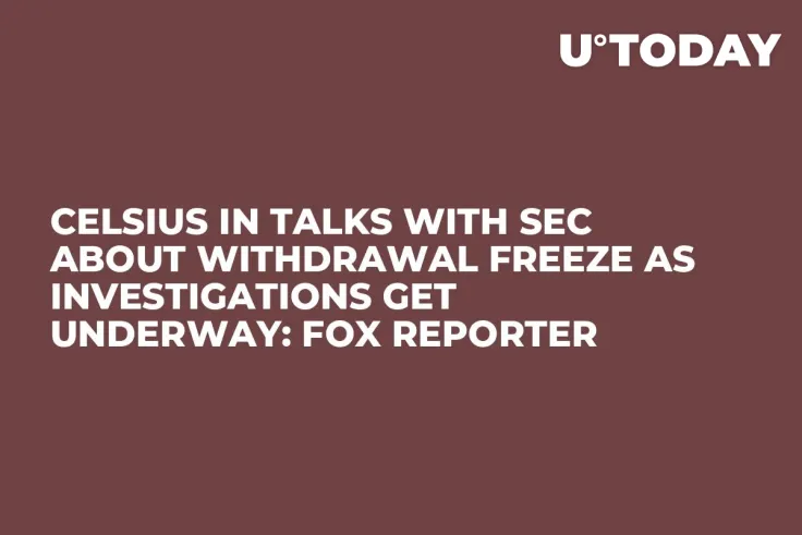 Celsius in Talks with SEC About Withdrawal Freeze as Investigations Get Underway: Fox Reporter