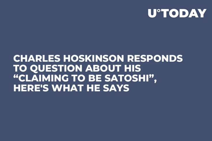 Charles Hoskinson Responds to Question About His “Claiming to Be Satoshi”, Here's What He Says