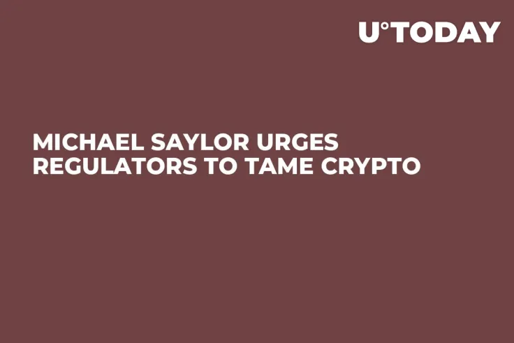 Michael Saylor Urges Regulators to Tame Crypto