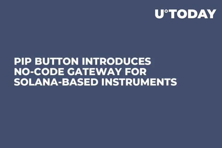 PIP Button Introduces No-Code Gateway for Solana-Based Instruments