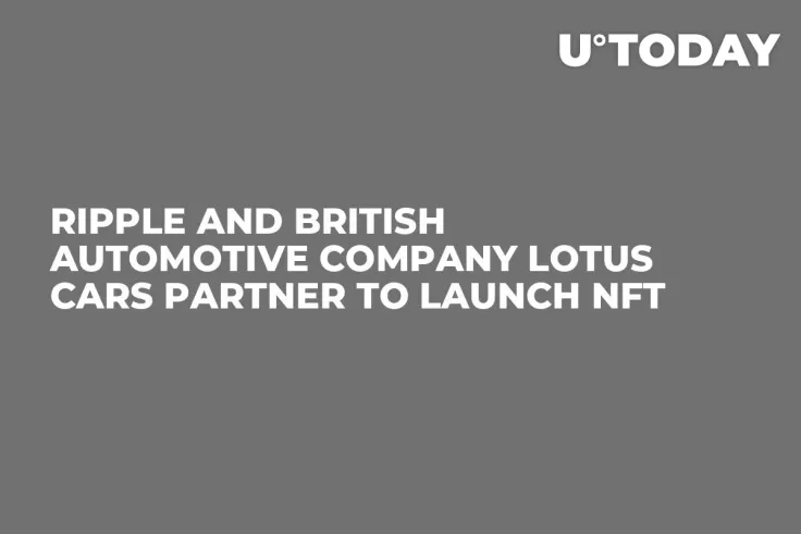 Ripple and British Automotive Company Lotus Cars Partner to Launch NFT