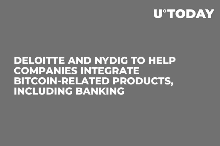 Deloitte and NYDIG to Help Companies Integrate Bitcoin-Related Products, Including Banking