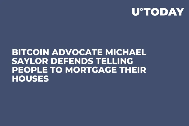 Bitcoin Advocate Michael Saylor Defends Telling People to Mortgage Their Houses