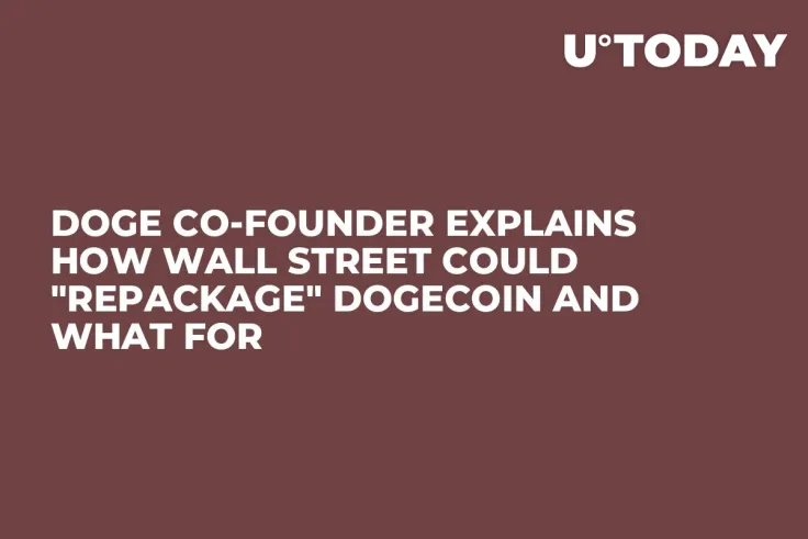 DOGE Co-Founder Explains How Wall Street Could "Repackage" Dogecoin and What For
