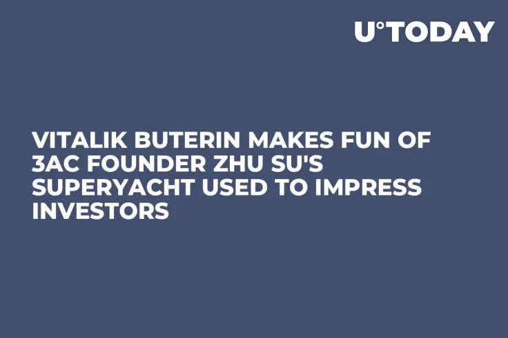 Vitalik Buterin Makes Fun of 3AC Founder Zhu Su's Superyacht Used to Impress Investors