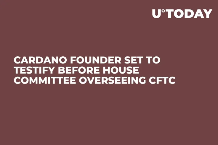 Cardano Founder Set to Testify Before House Committee Overseeing CFTC