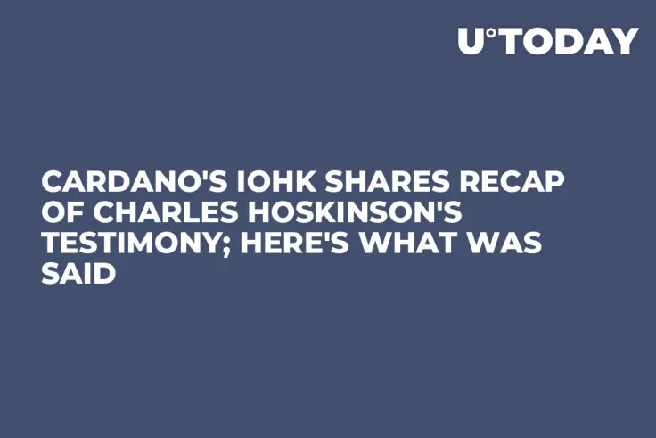 Cardano's IOHK Shares Recap of Charles Hoskinson's Testimony; Here's What Was Said