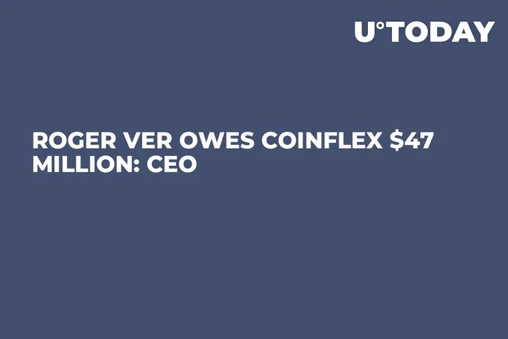 Roger Ver Owes CoinFLEX $47 Million: CEO  