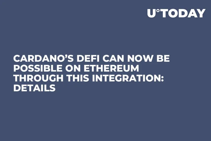 Cardano’s DeFi Can Now Be Possible on Ethereum Through This Integration: Details