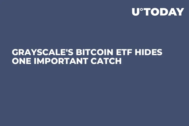 Grayscale's Bitcoin ETF Hides One Important Catch