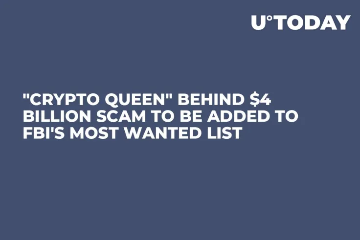 "Crypto Queen" Behind $4 Billion Scam to Be Added to FBI's Most Wanted List