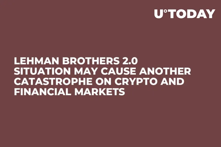 Lehman Brothers 2.0 Situation May Cause Another Catastrophe on Crypto and Financial Markets