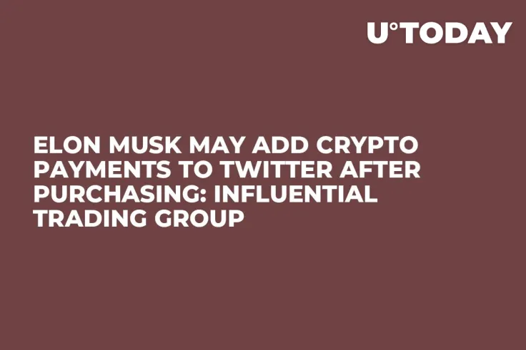 Elon Musk May Add Crypto Payments to Twitter After Purchasing: Influential Trading Group