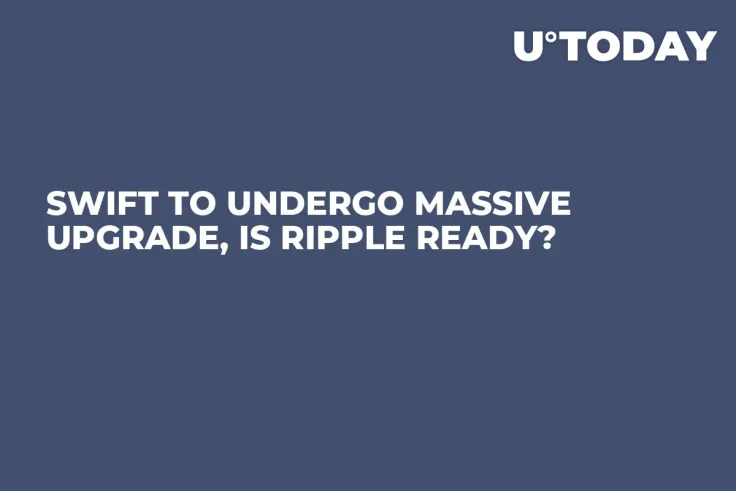 SWIFT to Undergo Massive Upgrade, Is Ripple Ready?