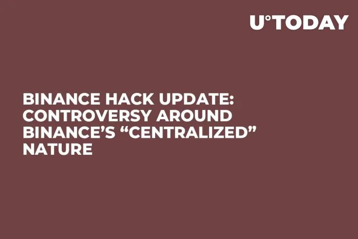 Binance Hack Update: Controversy Around Binance’s “Centralized” Nature