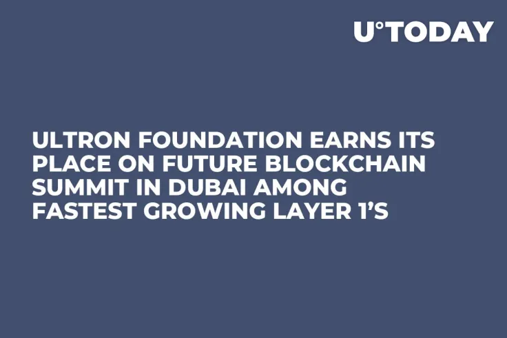 Ultron Foundation Earns Its Place On Future Blockchain Summit In Dubai Among Fastest Growing Layer 1’s