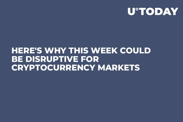 Here's Why This Week Could Be Disruptive for Cryptocurrency Markets