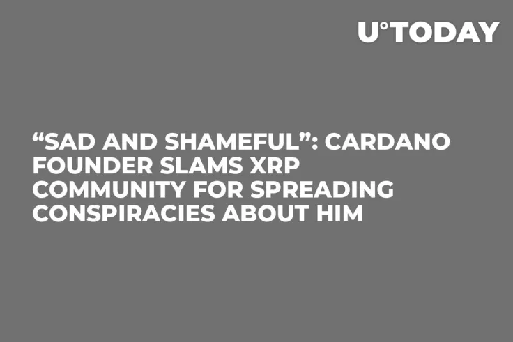 “Sad and Shameful”: Cardano Founder Slams XRP Community for Spreading Conspiracies About Him